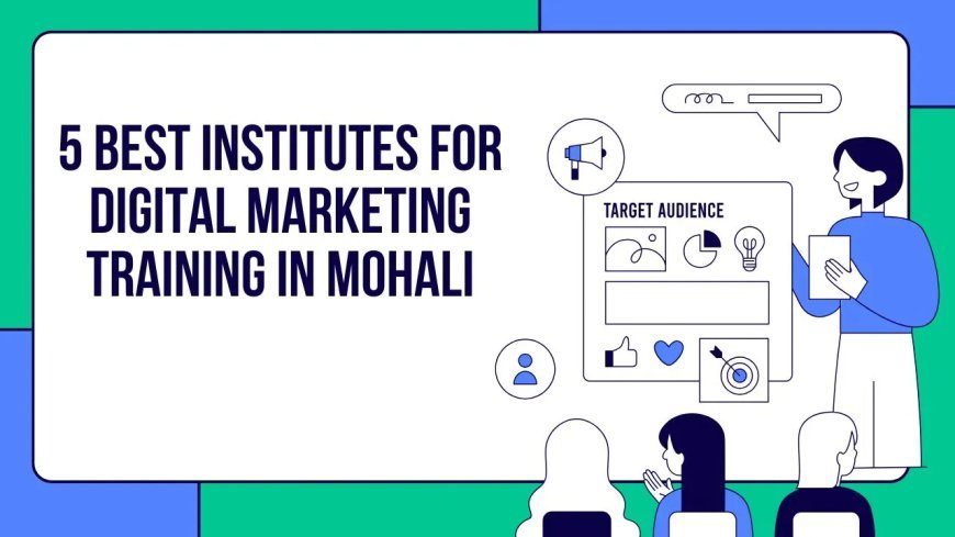 5 Best Institutes for Digital Marketing Training in Mohali