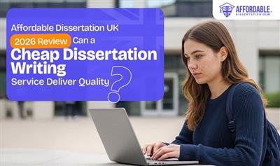 Affordable Dissertation UK 2026 Review - Can a Cheap Dissertation Writing Service Deliver Quality?